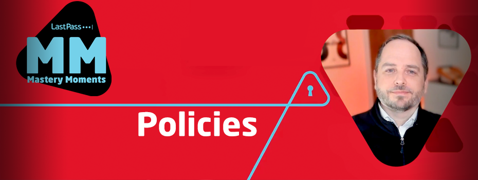 LastPass Mastery Moments: Policies