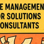 Time Management for Solutions Consultants: Mastering Your Most Valuable Resource